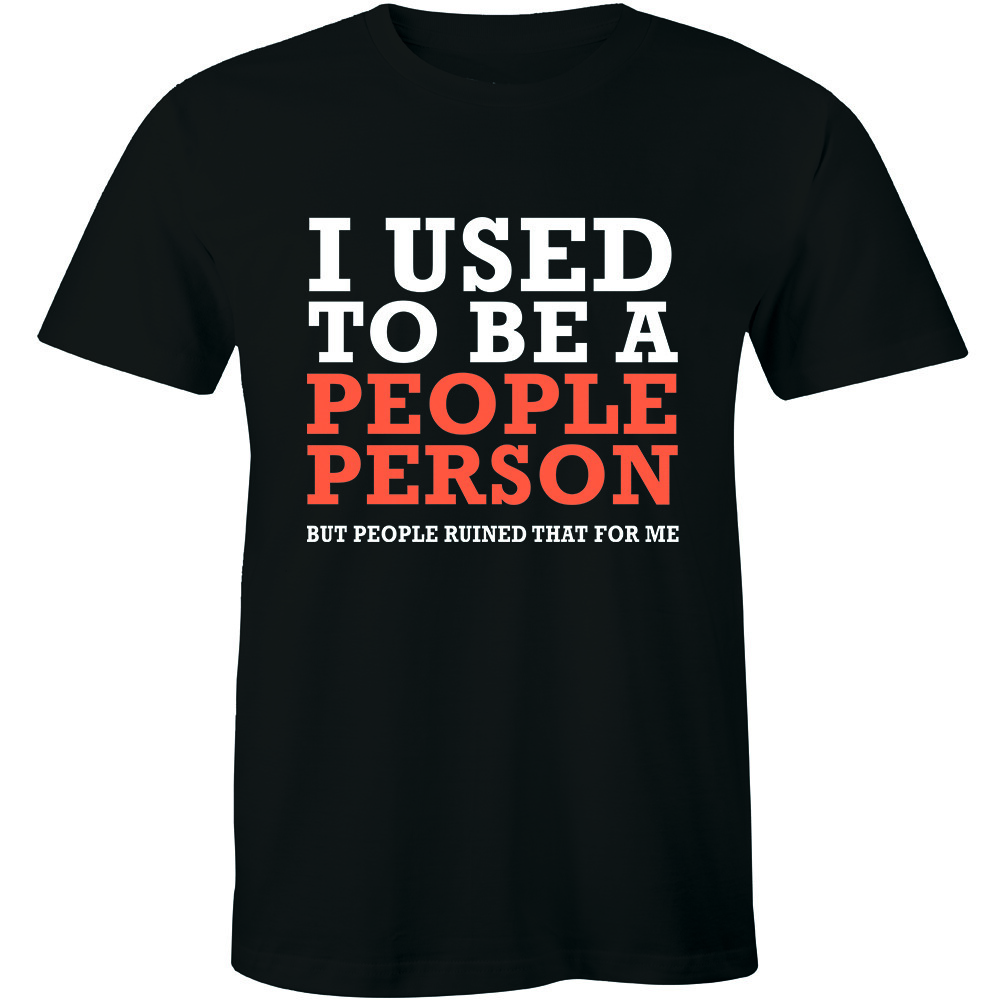 I Used To Be A People Person But People Ruined That For Me Funny Slogan T-shirt XXXL