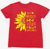 IN A WORLD FULL OF ROSES BE A SUNFLOWER T-SHIRT Slogan Novelty Body Positive Fun 3