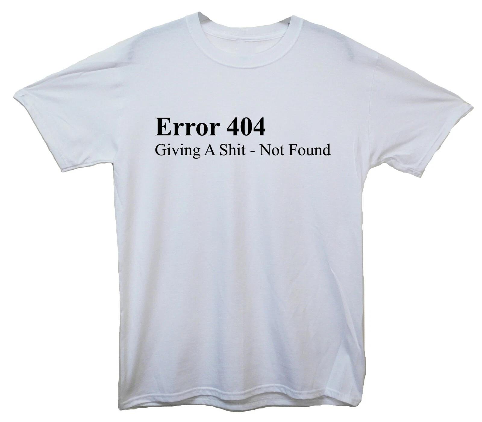 Error 404 Giving A Sh*t - Not Found Funny Printed T-Shirt XL