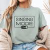 Singing Mode On Shirt: Vocalist Gift, Comfort Colors Tee