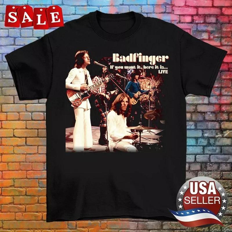 Badfinger Band IF YOU WANT IT HERE Is T Shirt Full Size S 5XL ET1112