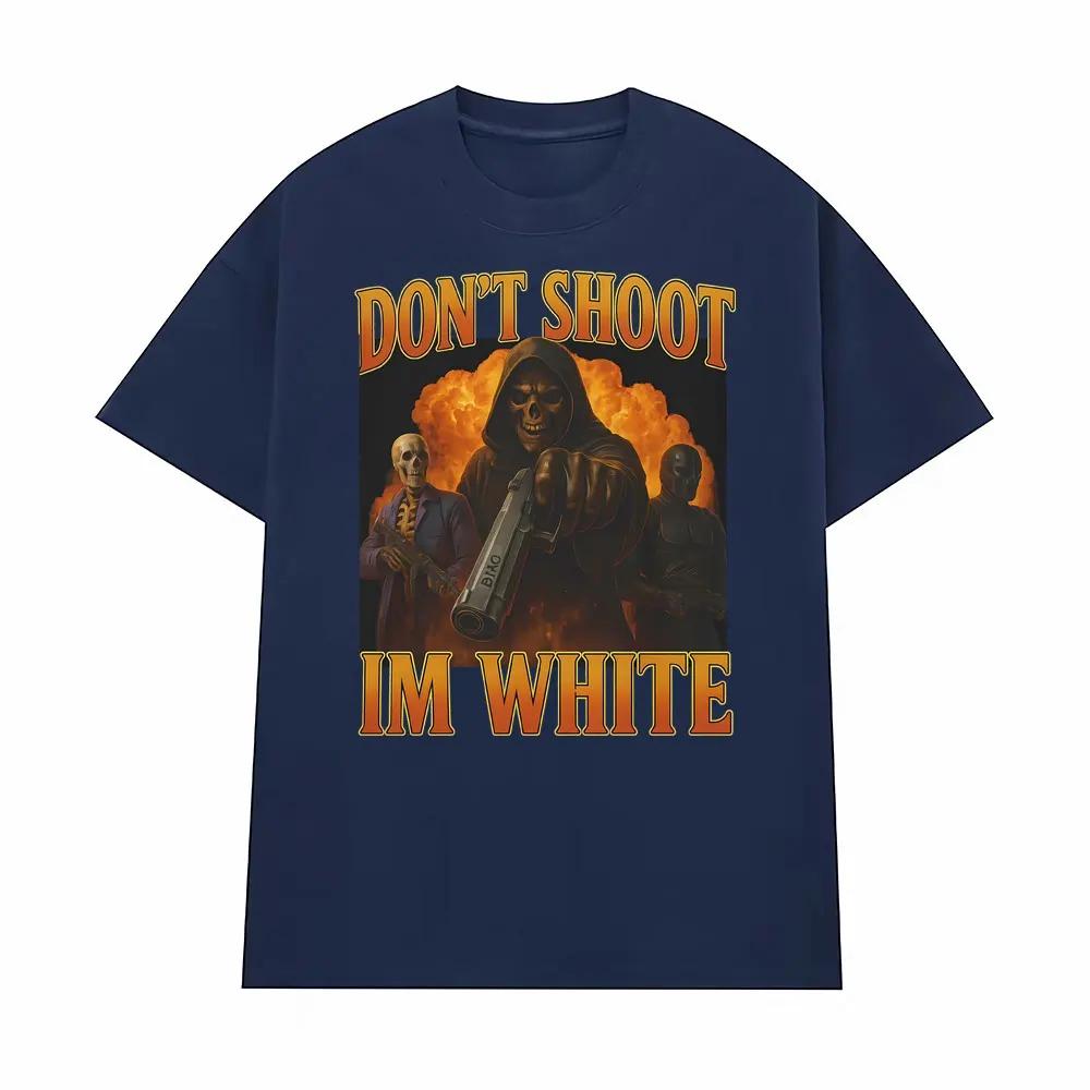 Dont Shoot Im White Funny Meme T Shirt Men Women Trendy Trend Vintage Street Graphic Tshirts Casual Humor 100 Cotton Tshirt