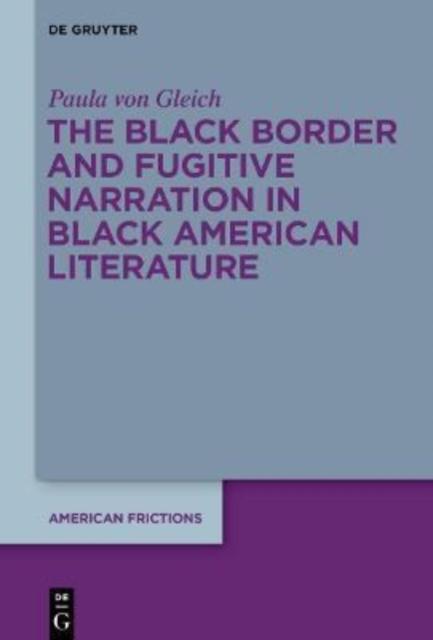 The The Black Border and Fugitive Narration In Black American Literature Book