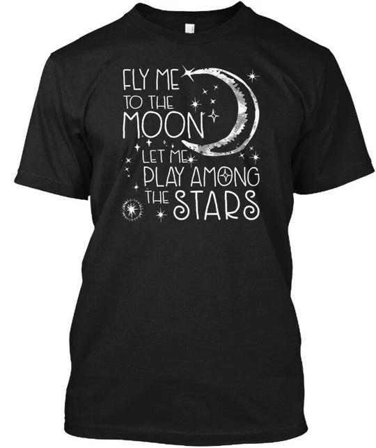 Fly To The Moon Me Let Play Among Stars T shirt Made in the USA Size S to 5XL 3XL