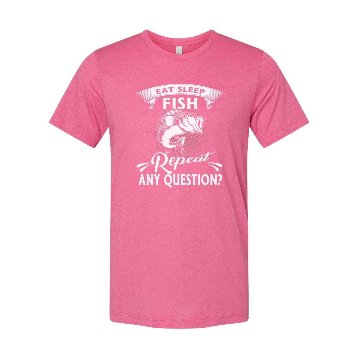 

Unisex Fishing T Shirt Featuring Eat Sleep Fish Repeat Any Question Design For O 2XL