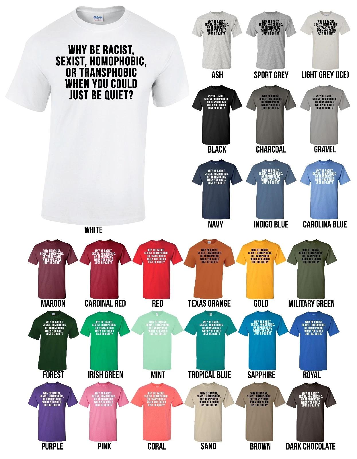 Why Be Racist, Sexist, Homophobic Transphobic When You Could Just Be Quiet Shirt S