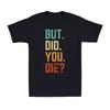 Aber Bist Du Gestorben Shirt Retro Vintage Buchstaben Druck Lustiges Meme Herren T-Shirt