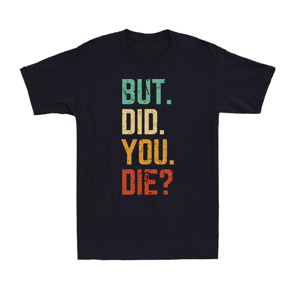 But Did You Die Shirt Retro Vintage Letters Print Funny Meme Men s T-Shirt L