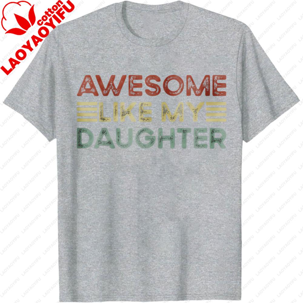 Funny Parents Day Quote Awesome Like My Daughter Cool Dad TShirt Fathers Day Gift for Father Clothes Casual Fashion Tops