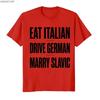 Eat Italian Drive German Marry Slavic Funny Quote Humor Tshirt For Men Women 100 Cotton T Shirts Short Sleeve Tops P875