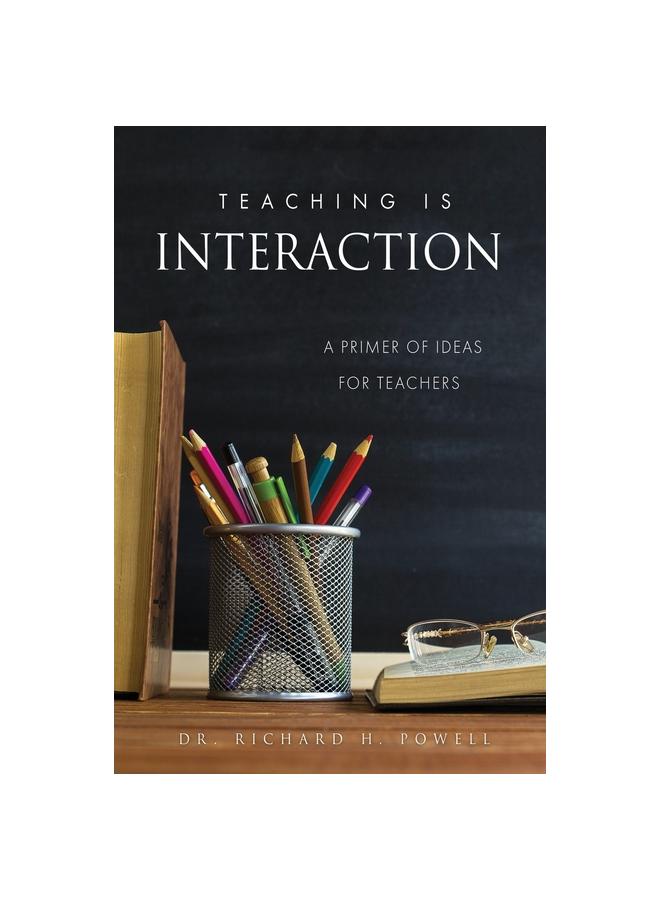 The Teaching Is Interaction : A Primer of Ideas For Teachers Book