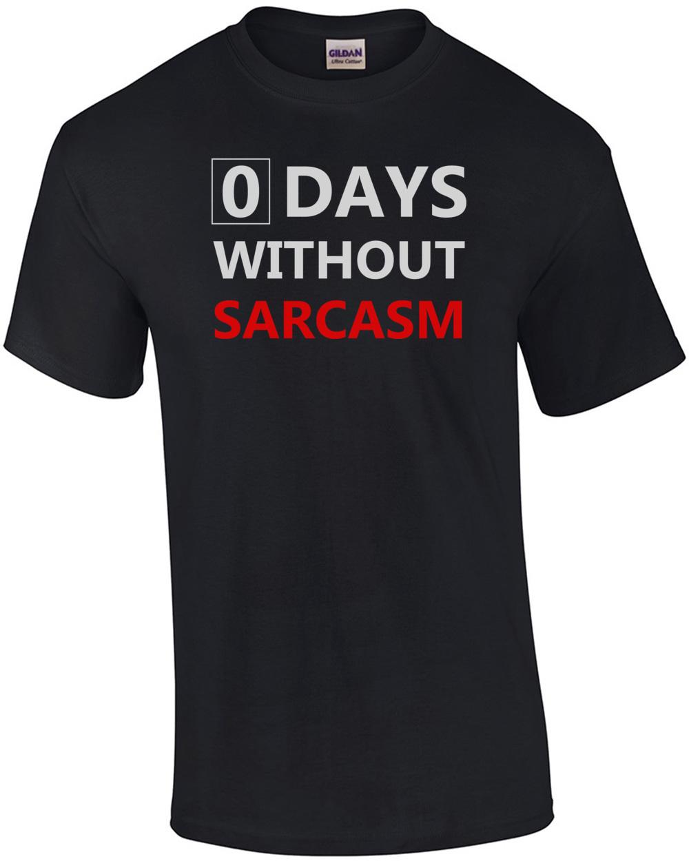 0 days without sarcasm - funny sarcastic t-shirt Unisex T-Shirt XXL