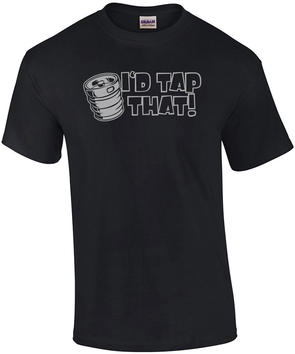 I d Tap That T-shirt S