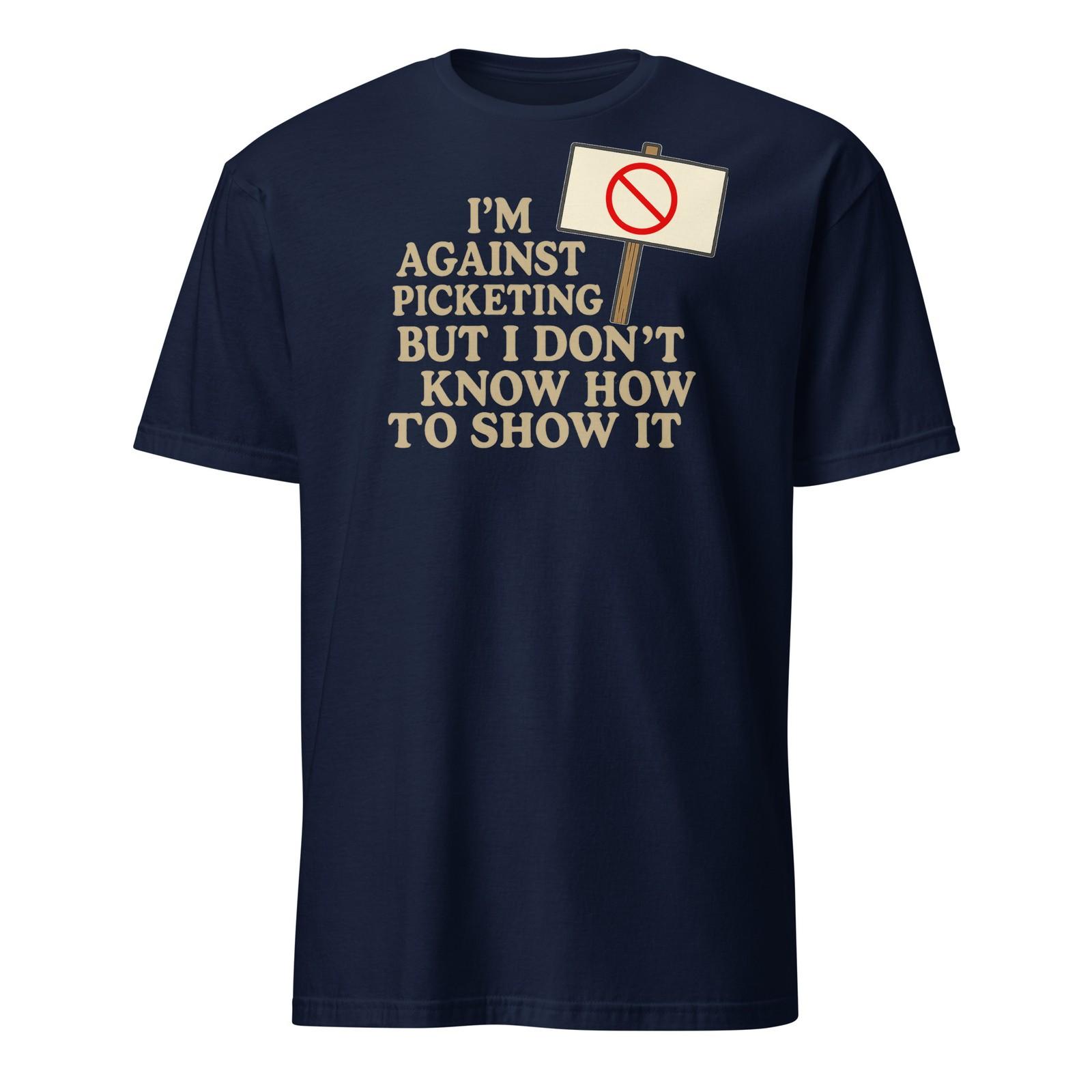 I m Against Picketing - Mitch Hedberg Shirt Quote - Unisex S