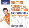 The Fraction Addition and Subtraction - Math Workbooks Grade 6 Children's Fraction Books Book