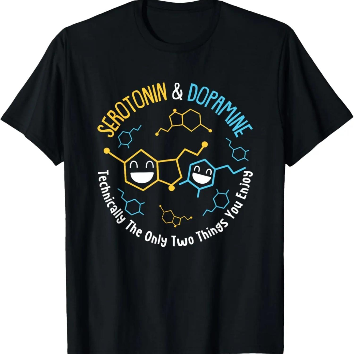 Serotonin & Dopamine Technically The Only Two Things You T-Shirt S