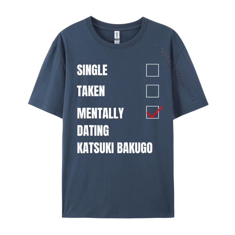 Single Taken Mentally Dating Katsuki Bakugo Funny Cosie T Shirt Autumn Crew Neck Combed Cotton Men T Shirt Group