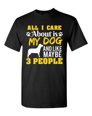 Alt jeg bekymrer mig om er min hund og måske 3 personer Sjov DT Voksen T-shirt Unisex T-shirt
