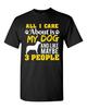 All I Care Is About My Dog And Like Maybe 3 People Funny DT Adult T-Shirt Tee Unisex T-Shirt