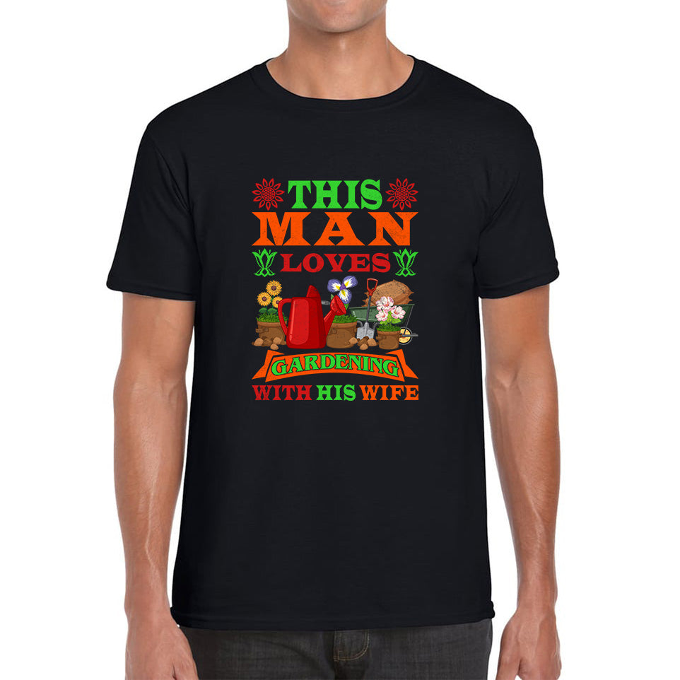 This Man Loves Gardening With His Wife Gardener Funny Saying Garden Lover Plant Lover Tee Top 2XL
