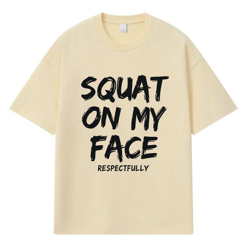 

2026 SQUAT ON MY FACE RESPECTFULLY Y2k Harajuku Printed Graphic Streetwear 100% Cotton T Shirt Casual Oversized Summer Men T-shirt XXXL хакі