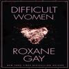 Difficult Women by Roxane Gay Paperback Book 9781472152770
