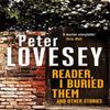 Reader I Buried Them and Other Stories by Peter Lovesey Hardback Book 9780751585902