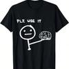 Lustige Aussage Bitte Benutzen Sie Es, Benutzen Sie Ihr Gehirn T-Shirt.Jpg