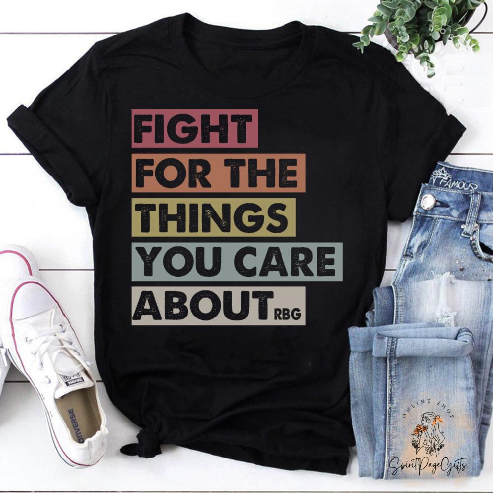Fight for The Things You Care about TShirt Ruth Bader Ginsburg Quote Shirt RBG Shirt Feminist Short Sleeve Unisex Women AllSeason M