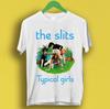 The Slits Typical Girls Post Punk Retro Cool Gift Tee  T Shirt  P1637