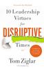 The 10 Leadership Virtues for Disruptive Times : Coaching Your Team Through Immense Change and Challenge Book
