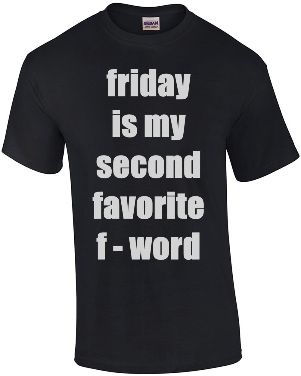 FRIDAY - My second favorite F Word. Shirt Unisex T-Shirt XXXXL