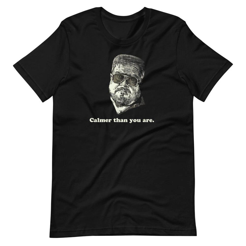 Calmer Than You Are Dude Walter Sobchak Tee Short-Sleeve Unisex T-Shirt S