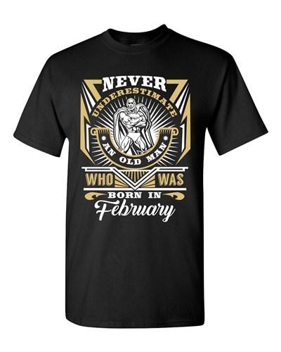 Never Underestimate Who Was Born In February Old Man Funny DT Adult T-Shirt Tee Unisex T-Shirt XXL