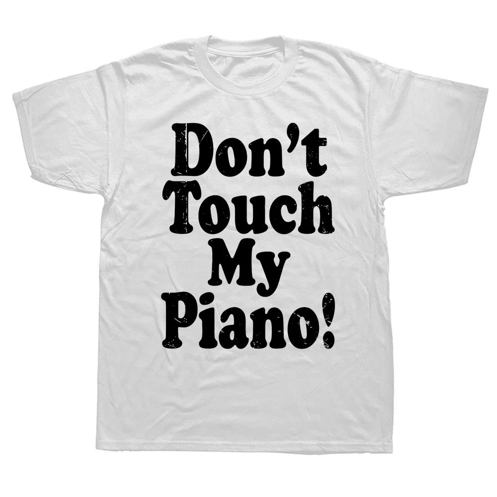 Funny Don't Touch My Piano T Shirt Summer Style Graphic Cotton Streetwear Music Band Keyboard Player Gifts T-shirt Mens Clothing
