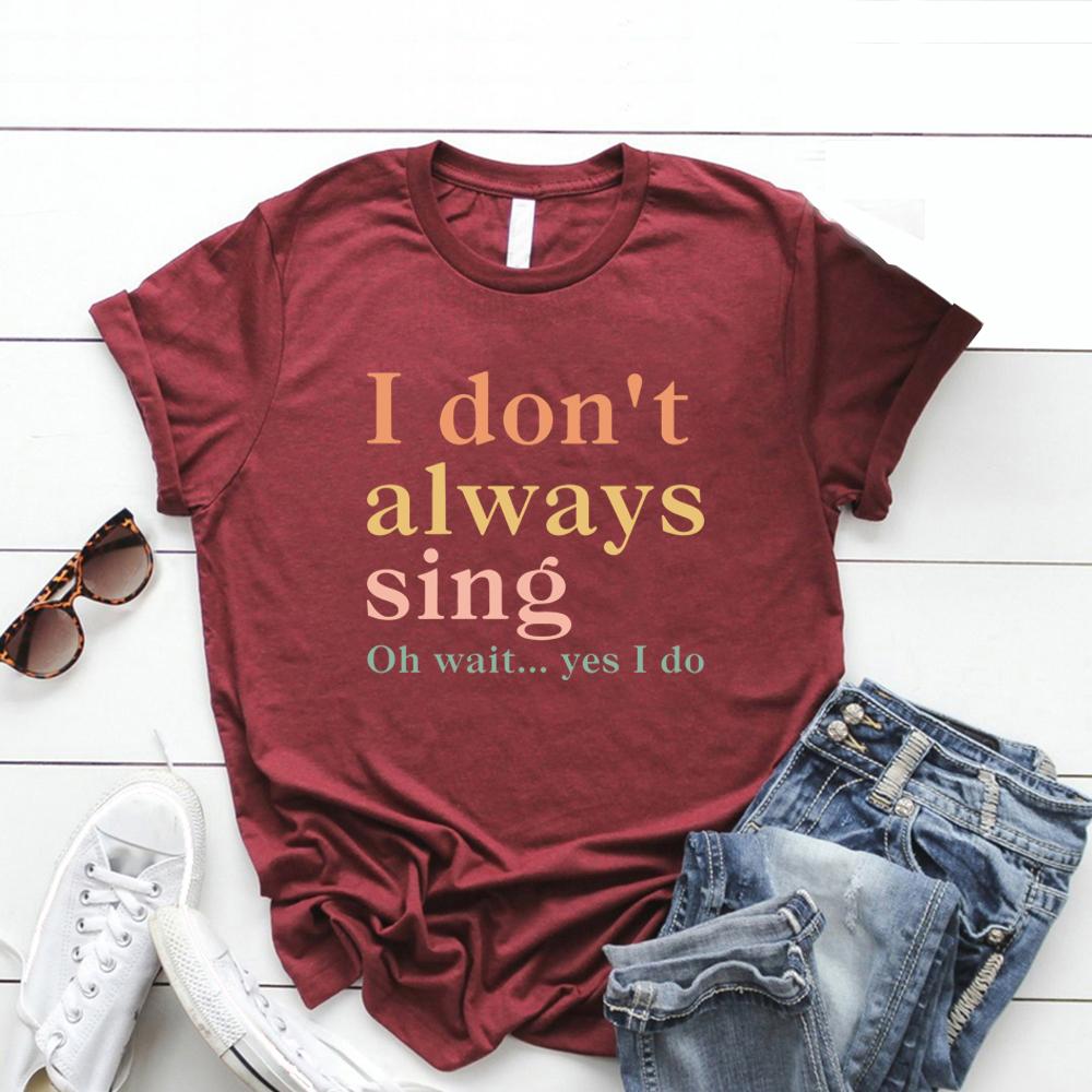 I Don't Always Sing Oh Wait Yes I Do T-Shirt Funny Women Short Sleeve Tshirt Casual Graphic T Shirts Music Lover Gift