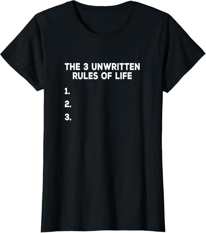 The 3 Unwritten Rules Of Life Funny Ladies  Crewneck T-Shirt Unisex T-Shirt XXL