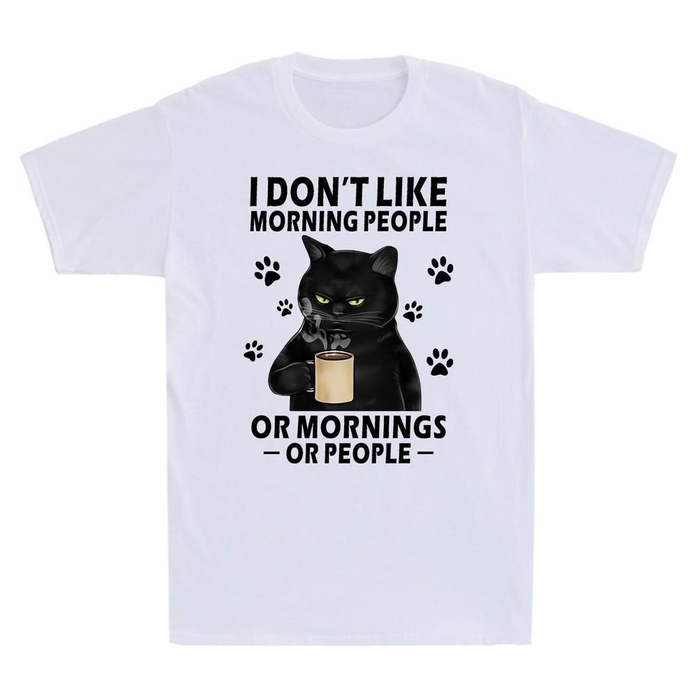 Black Cat I Dont Like Morning People Or Mornings Or People Funny Unisexs Tshirt