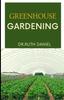 The Greenhouse Gardening : The Essentials for Beginners - Greenhouse Gardening 101 Book