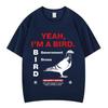 Yeah Im A Bird Funny Meme Tshirts Unisex Women Clothing Fashion Vintage Pure Cotton Casual Short Sleeves Hiphop T Shirts