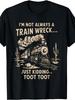 Funny I'm Not Always a Train Wreck Just Kidding T Shirt with Toot Sound Effect Retro Train Graphic