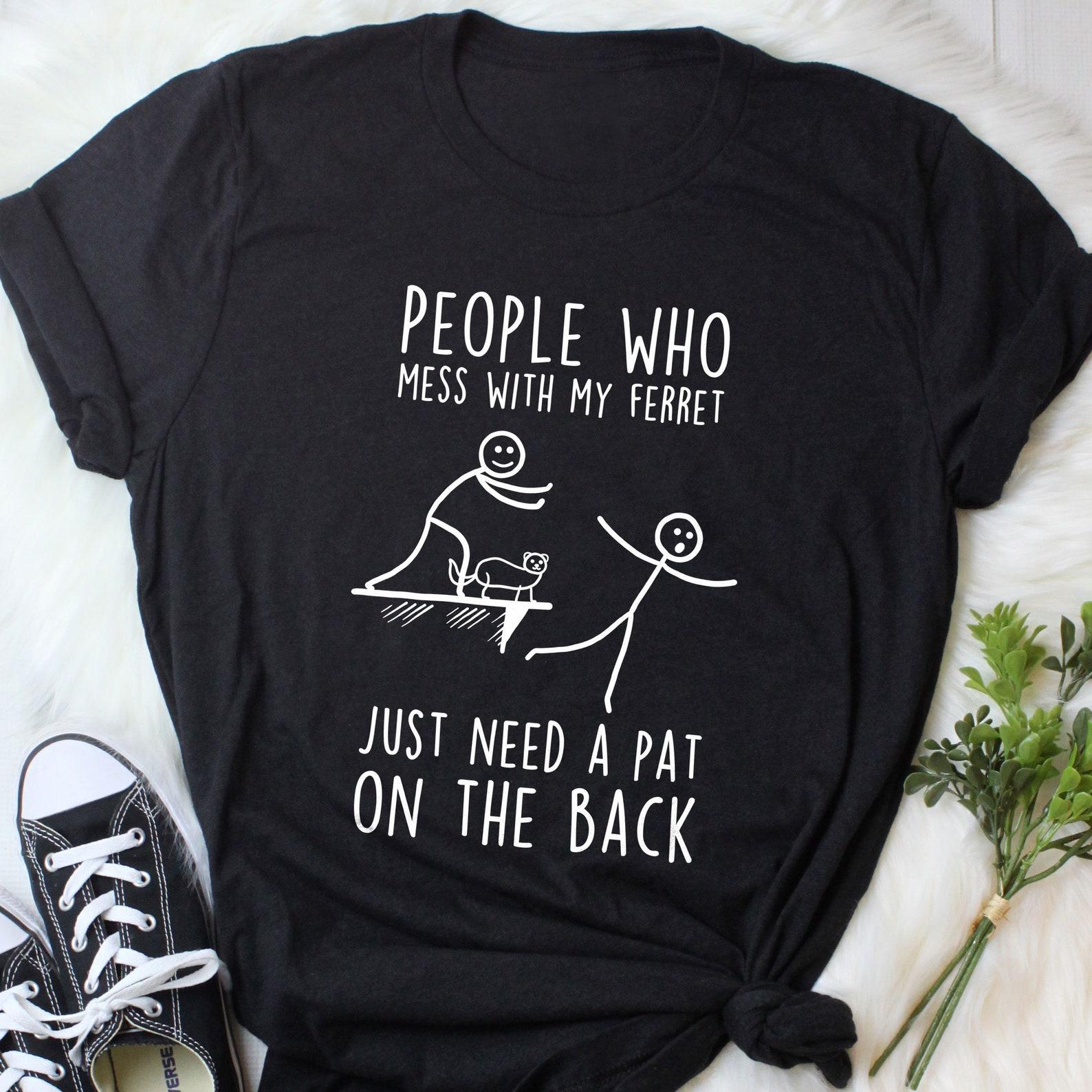 Funny Ferret Shirt, , , Ferret Lover Gift, Cute Ferret T-shirt, Tshirt, Pet Tee, Animal Lover, Weasel, Sable, Ferret Mom Dad 120