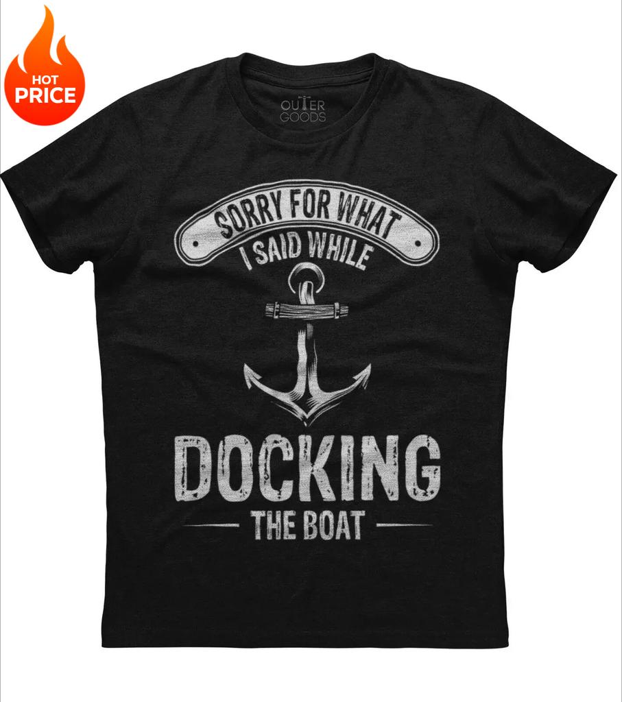 Sorry For What I Said While Docking The Boad Funny Graphic Phrase TShirt Summer Cotton ONeck Short Sleeve Mens T Shirt New