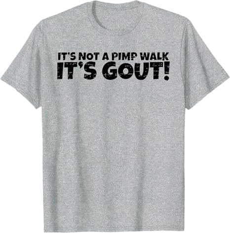 Its Not A Pimp Walk Its Gout Funny Old Unisex Medical Humor TShirt Y2k Personalized Letters Printed Sarcastic Joke Saying Tee