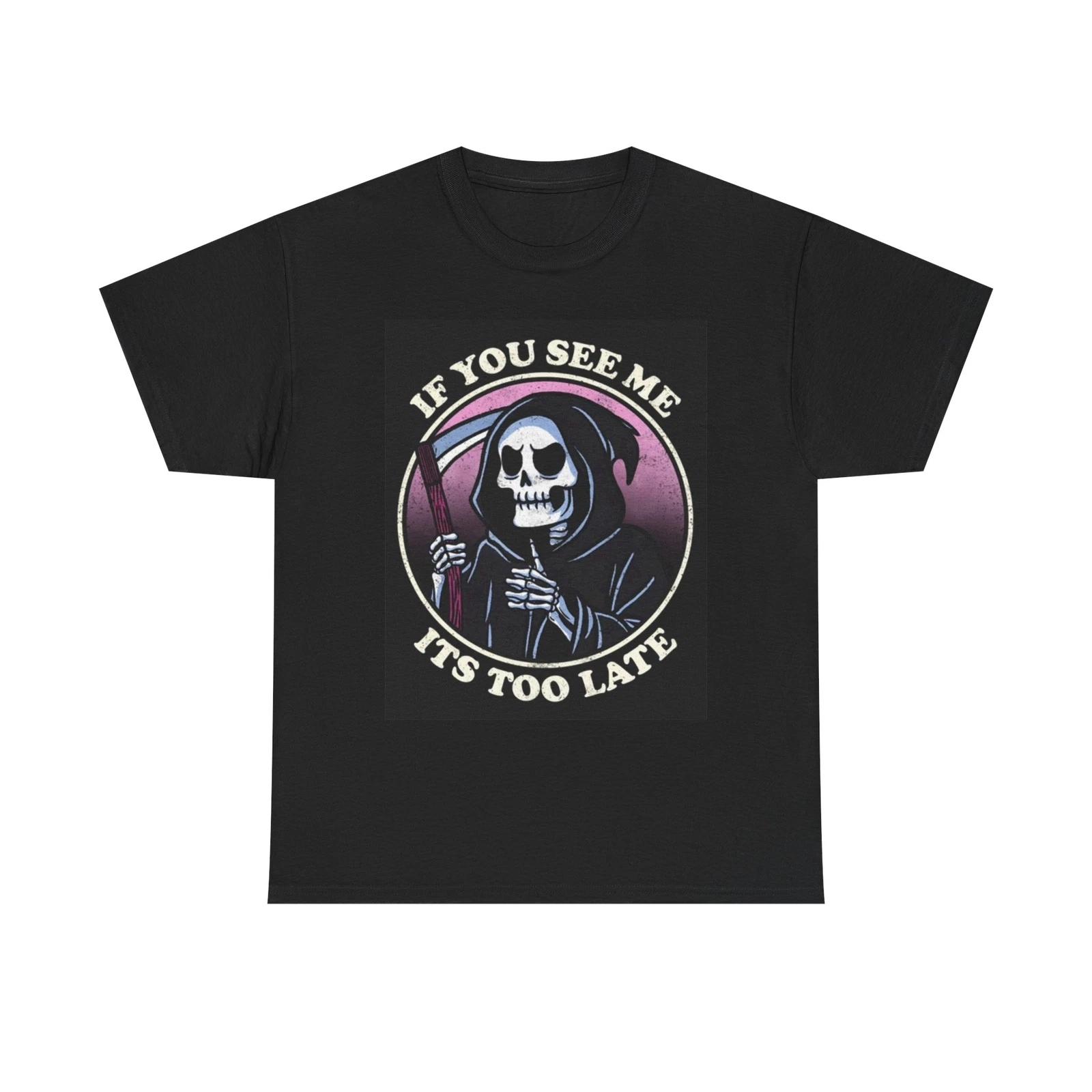 Men s and Women s T-shirts If You See Me Grim Reaper Graphic S