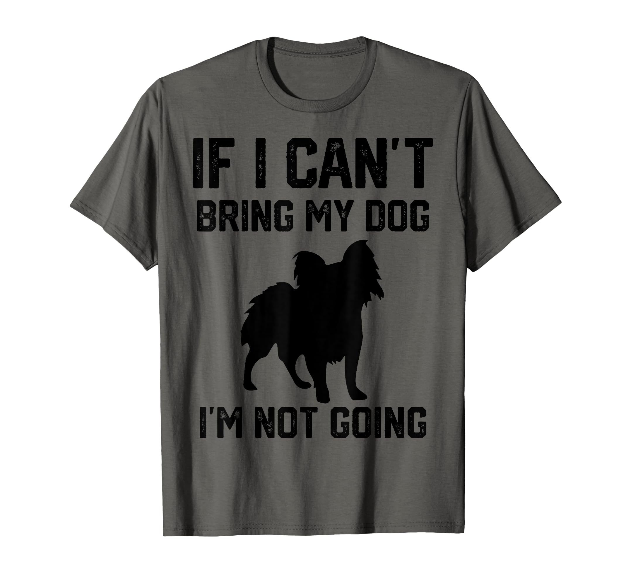 

Papillon Dog If You Can t Bring Your Dog, I Won t Go T-Shirt