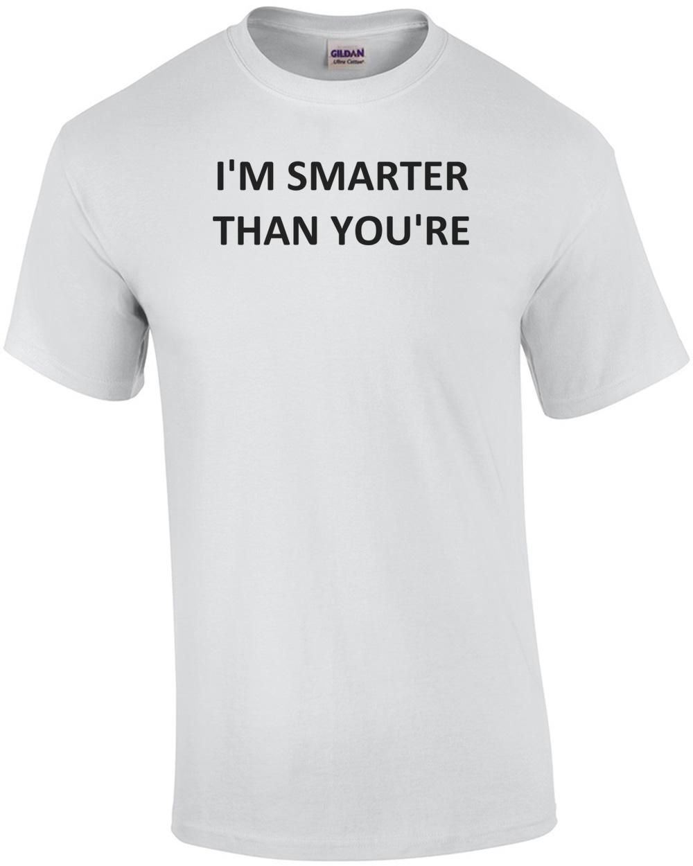 I M SMARTER THAN YOU RE Shirt Unisex T-Shirt XXL