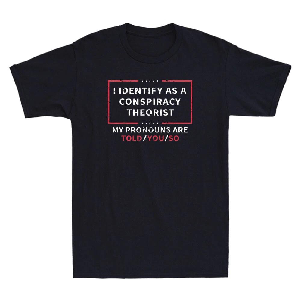 I Identify as a Conspiracy Theorist My Pronouns Are Told You So Vintage T-Shirt M