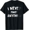 Funny Saying I Never Finish Anyth T-Shirt