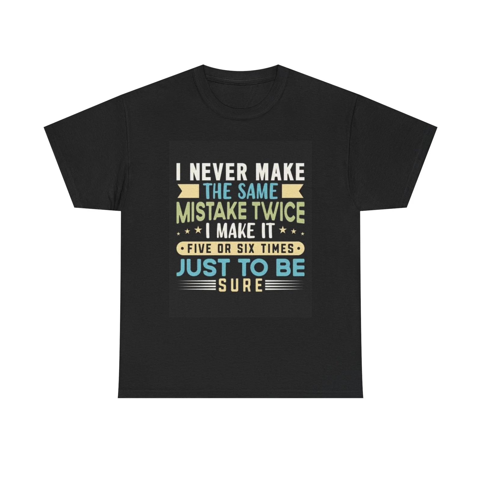 Men s and Women s T-shirts Never Make The Same Mistake Twice Graphic L